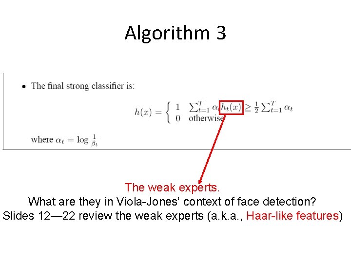 Algorithm 3 The weak experts. What are they in Viola-Jones’ context of face detection?