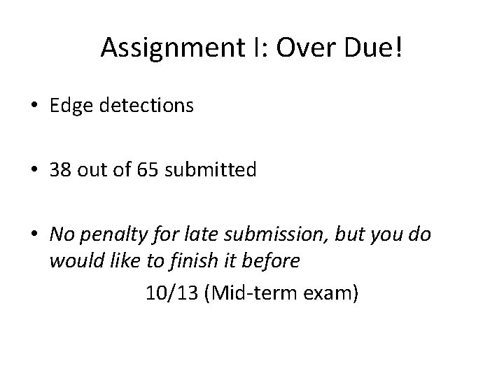 Assignment I: Over Due! • Edge detections • 38 out of 65 submitted •