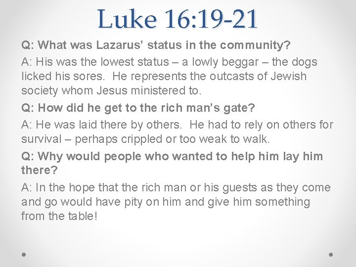 Luke 16: 19 -21 Q: What was Lazarus’ status in the community? A: His