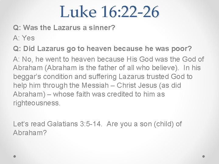 Luke 16: 22 -26 Q: Was the Lazarus a sinner? A: Yes Q: Did