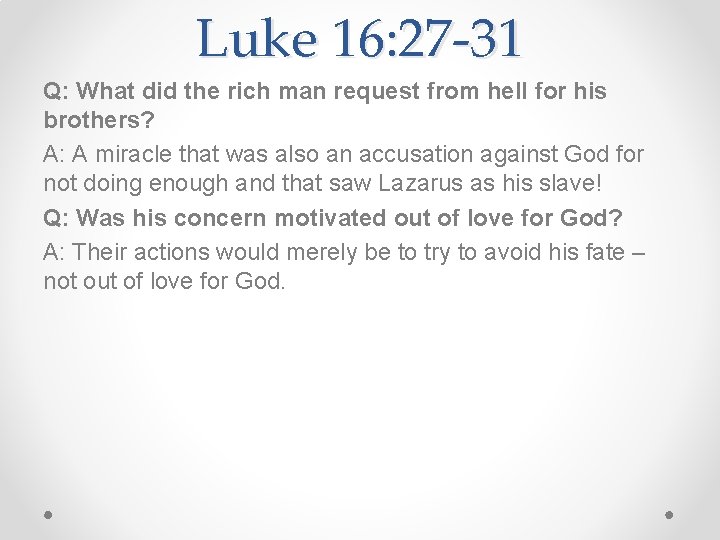 Luke 16: 27 -31 Q: What did the rich man request from hell for
