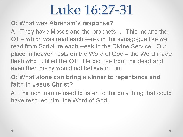 Luke 16: 27 -31 Q: What was Abraham’s response? A: “They have Moses and