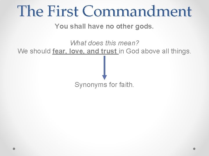 The First Commandment You shall have no other gods. What does this mean? We