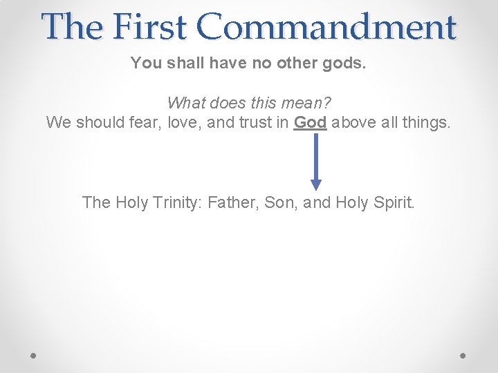 The First Commandment You shall have no other gods. What does this mean? We