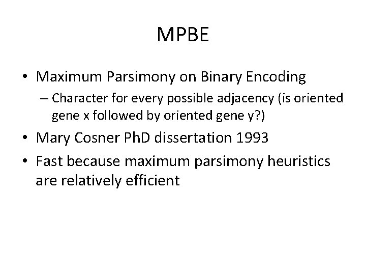 MPBE • Maximum Parsimony on Binary Encoding – Character for every possible adjacency (is