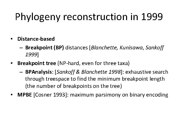 Phylogeny reconstruction in 1999 • Distance-based – Breakpoint (BP) distances [Blanchette, Kunisawa, Sankoff 1999]