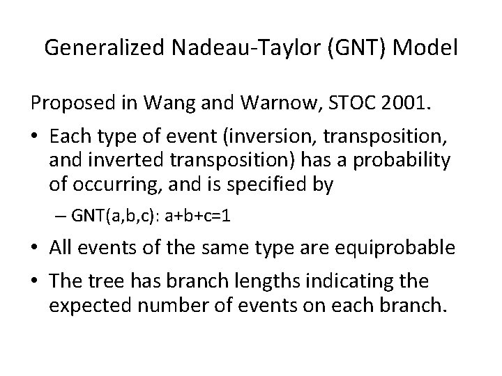 Generalized Nadeau-Taylor (GNT) Model Proposed in Wang and Warnow, STOC 2001. • Each type