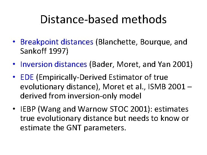 Distance-based methods • Breakpoint distances (Blanchette, Bourque, and Sankoff 1997) • Inversion distances (Bader,