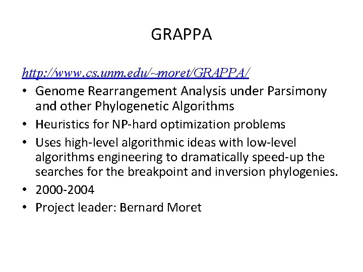 GRAPPA http: //www. cs. unm. edu/~moret/GRAPPA/ • Genome Rearrangement Analysis under Parsimony and other