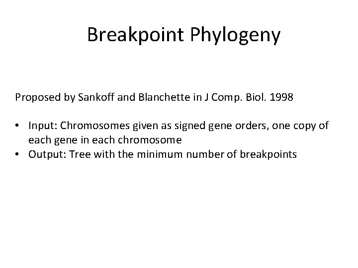 Breakpoint Phylogeny Proposed by Sankoff and Blanchette in J Comp. Biol. 1998 • Input: