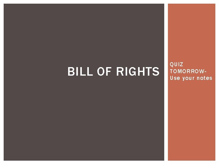 BILL OF RIGHTS QUIZ TOMORROWUse your notes 