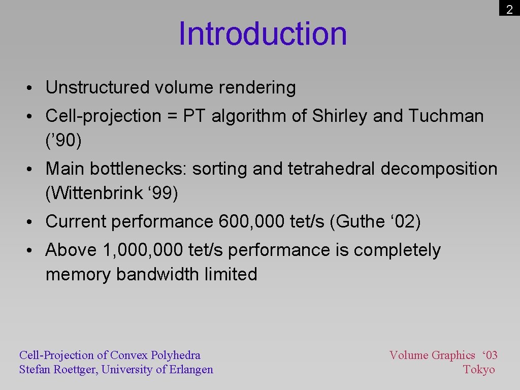 2 Introduction • Unstructured volume rendering • Cell-projection = PT algorithm of Shirley and