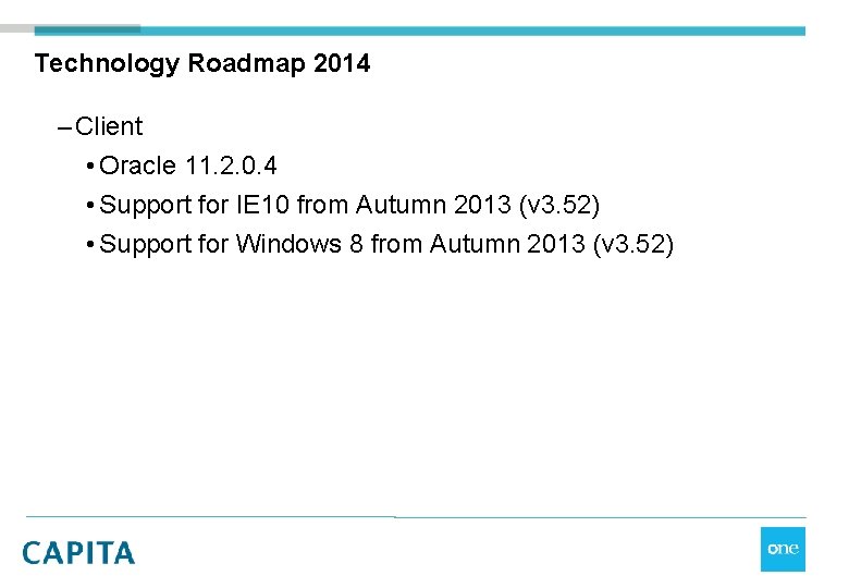 Technology Roadmap 2014 – Client • Oracle 11. 2. 0. 4 • Support for