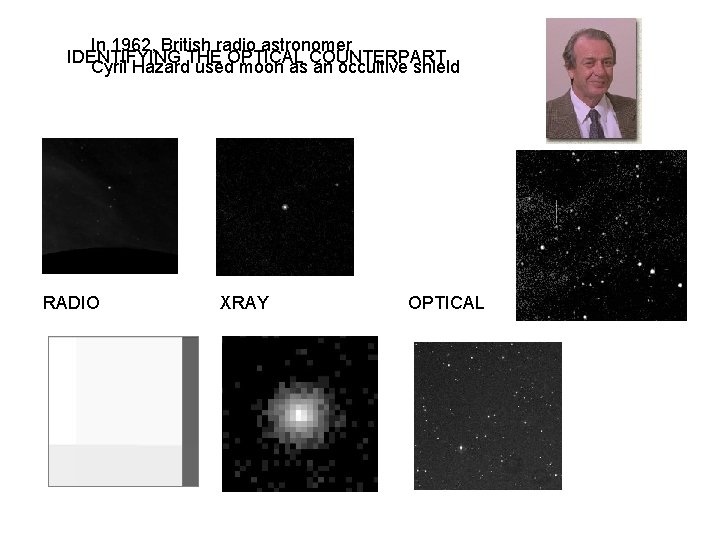 In 1962, British radio astronomer IDENTIFYING THE OPTICAL COUNTERPART Cyril Hazard used moon as