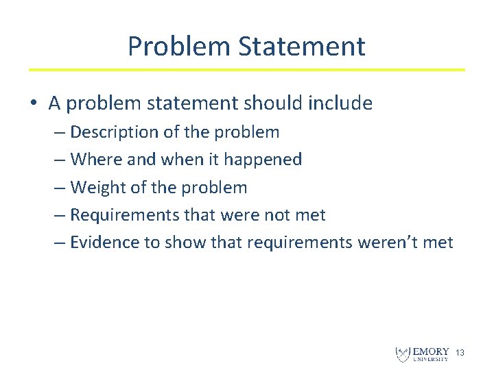 Problem Statement • A problem statement should include – Description of the problem –