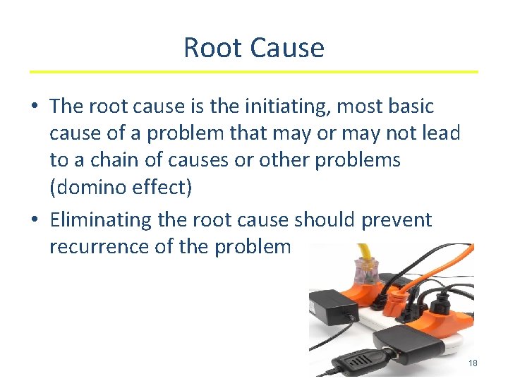 Root Cause • The root cause is the initiating, most basic cause of a