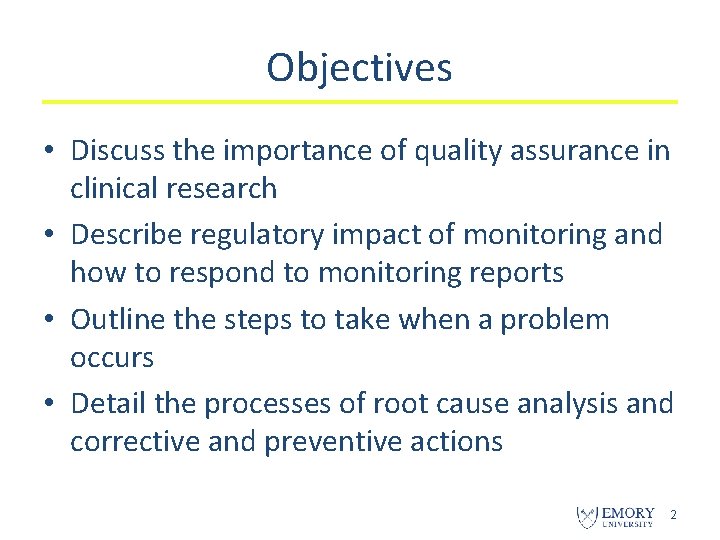 Objectives • Discuss the importance of quality assurance in clinical research • Describe regulatory