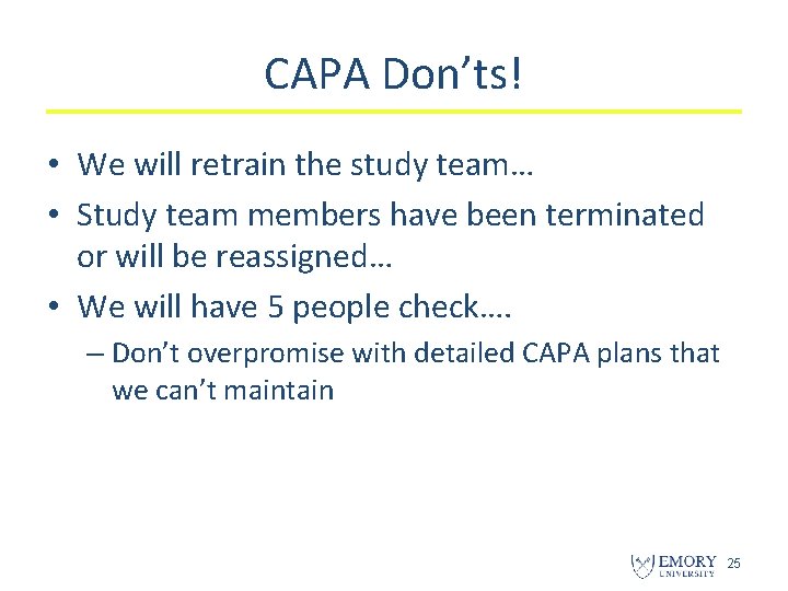 CAPA Don’ts! • We will retrain the study team… • Study team members have