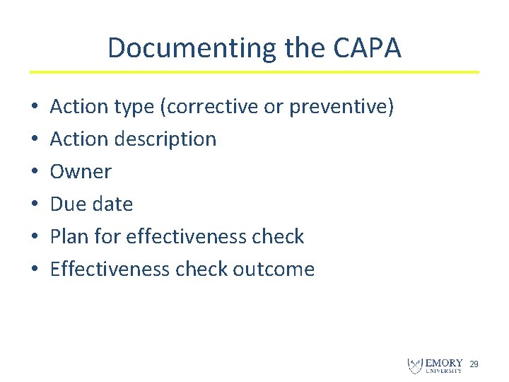 Documenting the CAPA • • • Action type (corrective or preventive) Action description Owner