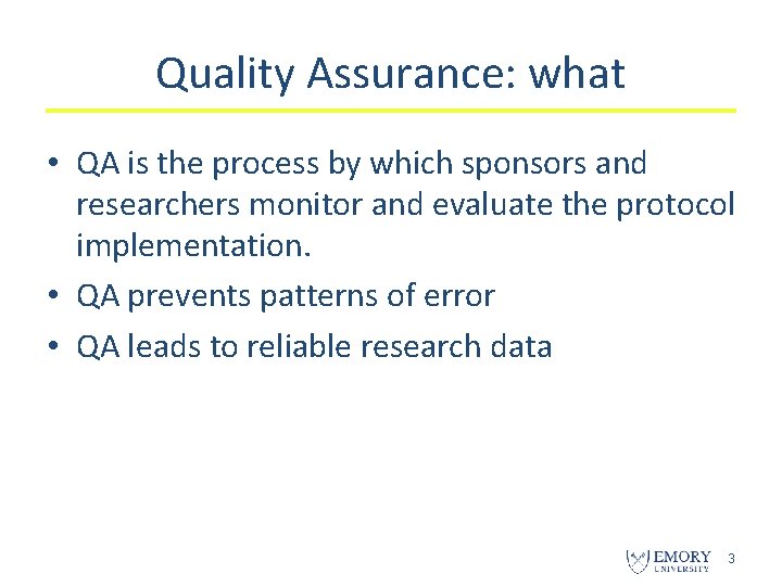 Quality Assurance: what • QA is the process by which sponsors and researchers monitor