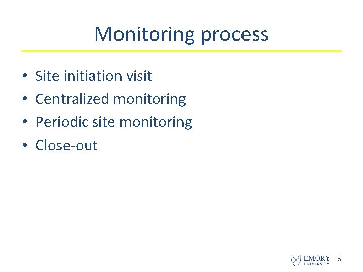 Monitoring process • • Site initiation visit Centralized monitoring Periodic site monitoring Close-out 5