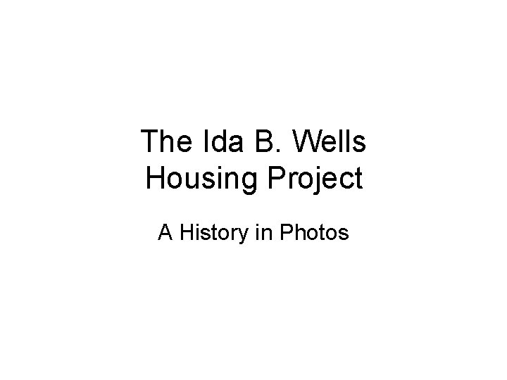 The Ida B. Wells Housing Project A History in Photos 
