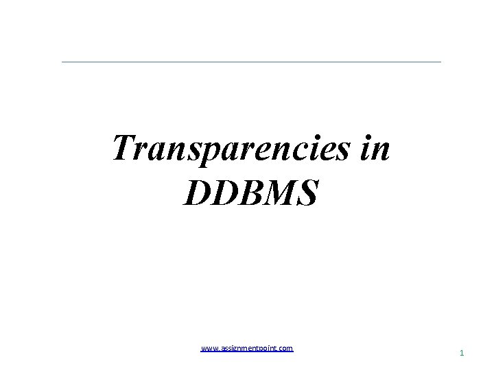 Transparencies in DDBMS www. assignmentpoint. com 1 