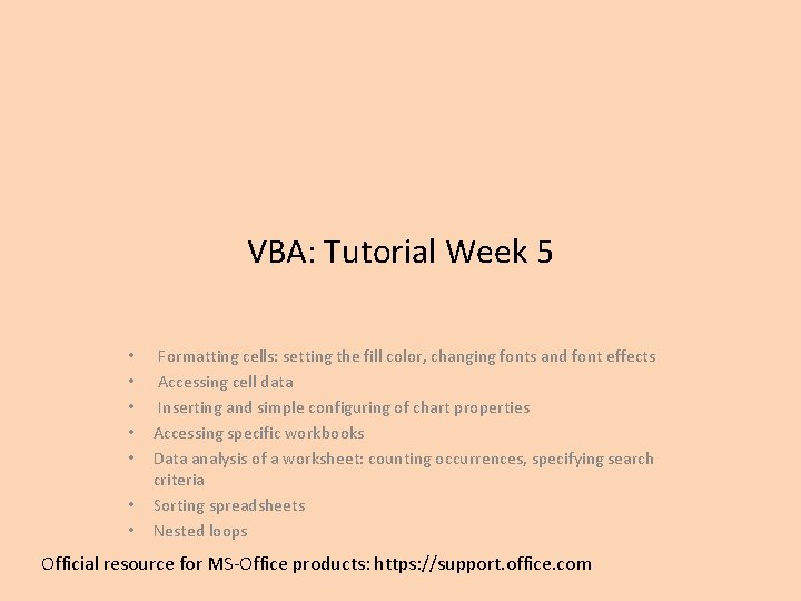 VBA: Tutorial Week 5 • • Formatting cells: setting the fill color, changing fonts
