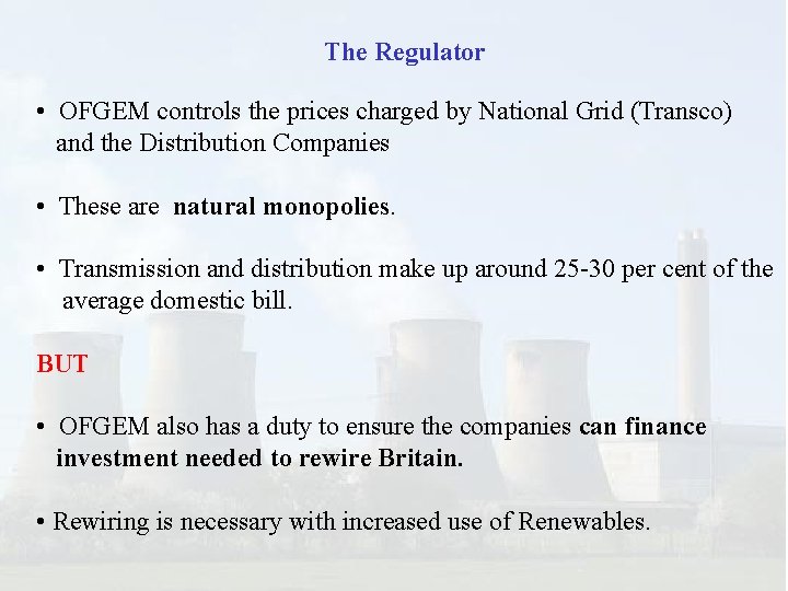 The Regulator • OFGEM controls the prices charged by National Grid (Transco) and the