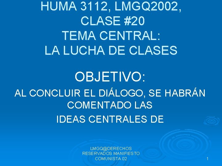 HUMA 3112, LMGQ 2002, CLASE #20 TEMA CENTRAL: LA LUCHA DE CLASES OBJETIVO: AL