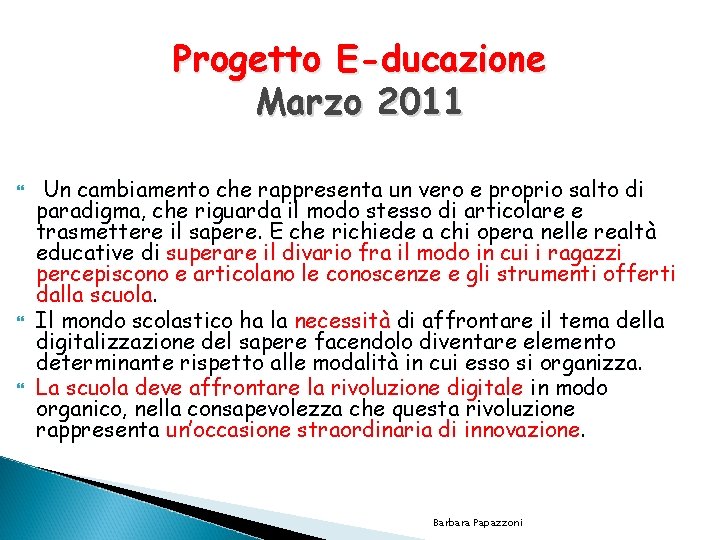 Progetto E-ducazione Marzo 2011 Un cambiamento che rappresenta un vero e proprio salto di