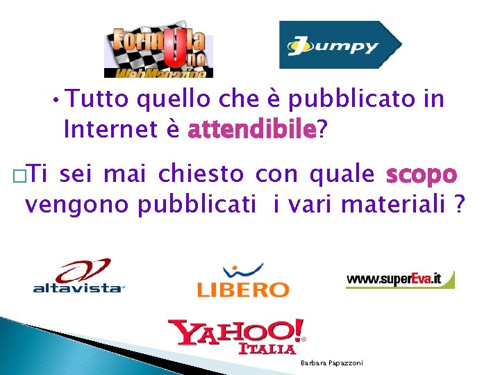  • Tutto quello che è pubblicato in Internet è attendibile? attendibile �Ti sei