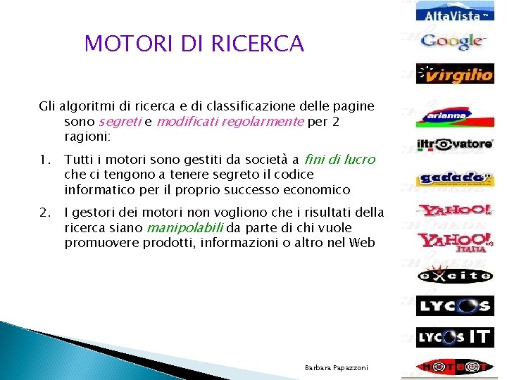 MOTORI DI RICERCA Gli algoritmi di ricerca e di classificazione delle pagine sono segreti