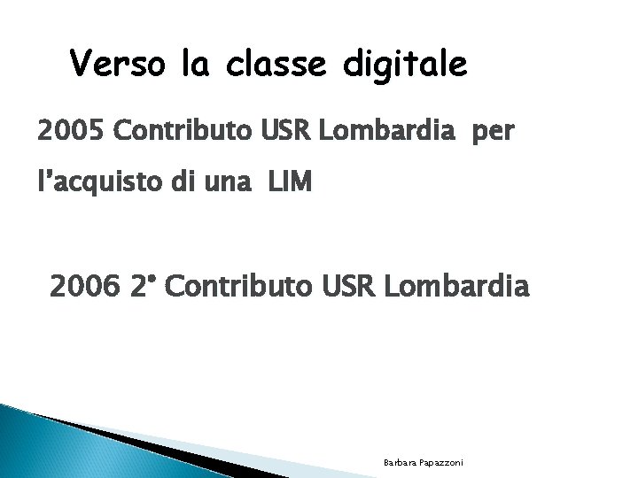 Verso la classe digitale 2005 Contributo USR Lombardia per l’acquisto di una LIM 2006