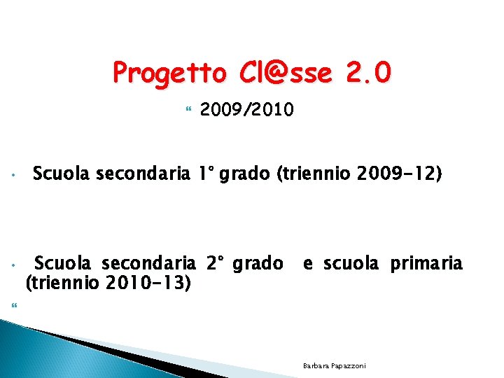 Progetto Cl@sse 2. 0 • • 2009/2010 Scuola secondaria 1° grado (triennio 2009 -12)