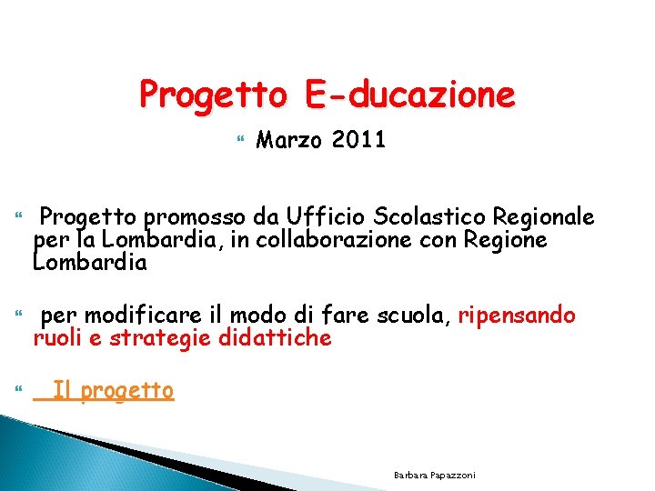 Progetto E-ducazione Marzo 2011 Progetto promosso da Ufficio Scolastico Regionale per la Lombardia, in