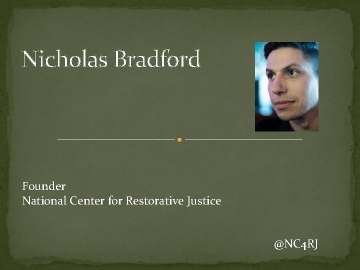 Nicholas Bradford Founder National Center for Restorative Justice @NC 4 RJ 