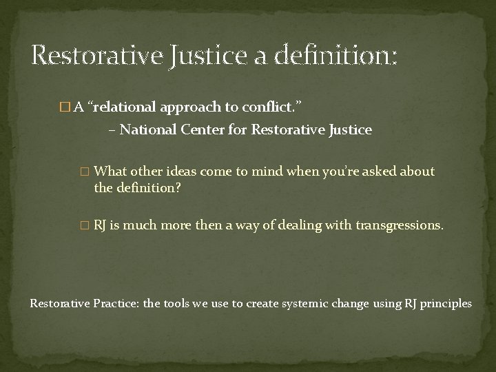 Restorative Justice a definition: � A “relational approach to conflict. ” – National Center