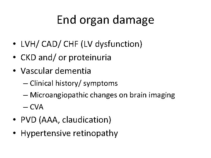 End organ damage • LVH/ CAD/ CHF (LV dysfunction) • CKD and/ or proteinuria