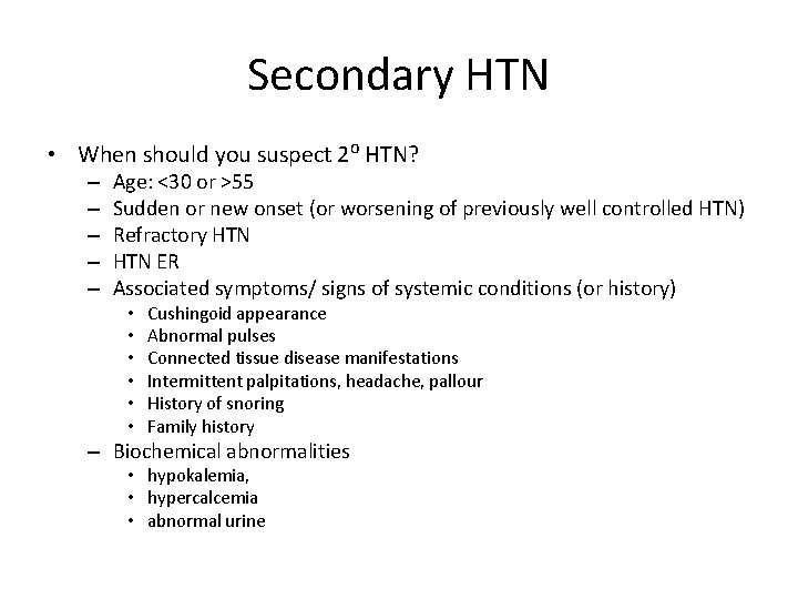 Secondary HTN • When should you suspect 2⁰ HTN? – – – Age: <30