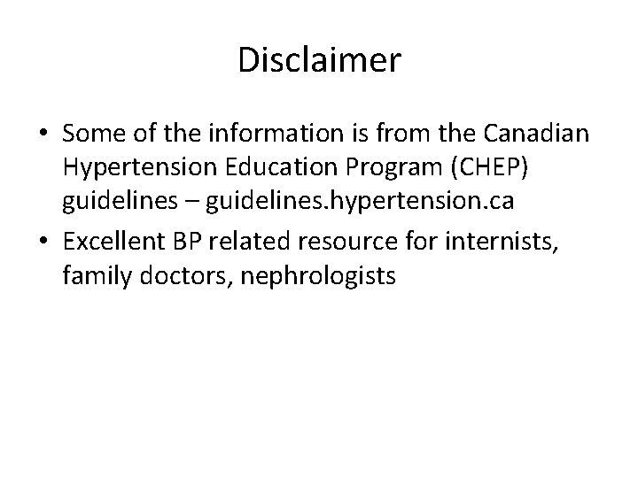 Disclaimer • Some of the information is from the Canadian Hypertension Education Program (CHEP)