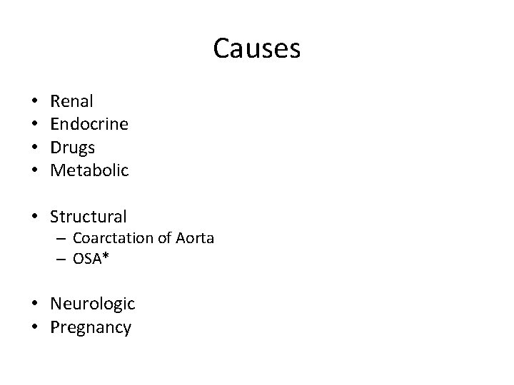 Causes • • Renal Endocrine Drugs Metabolic • Structural – Coarctation of Aorta –