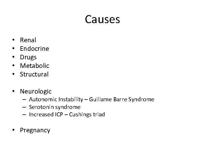 Causes • • • Renal Endocrine Drugs Metabolic Structural • Neurologic – Autonomic Instability