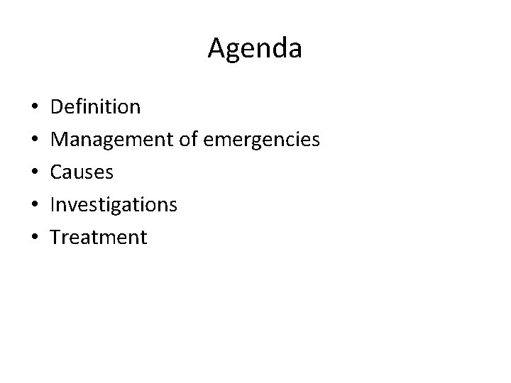 Agenda • • • Definition Management of emergencies Causes Investigations Treatment 