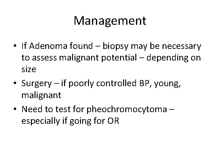 Management • If Adenoma found – biopsy may be necessary to assess malignant potential