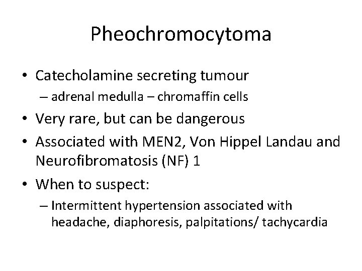 Pheochromocytoma • Catecholamine secreting tumour – adrenal medulla – chromaffin cells • Very rare,