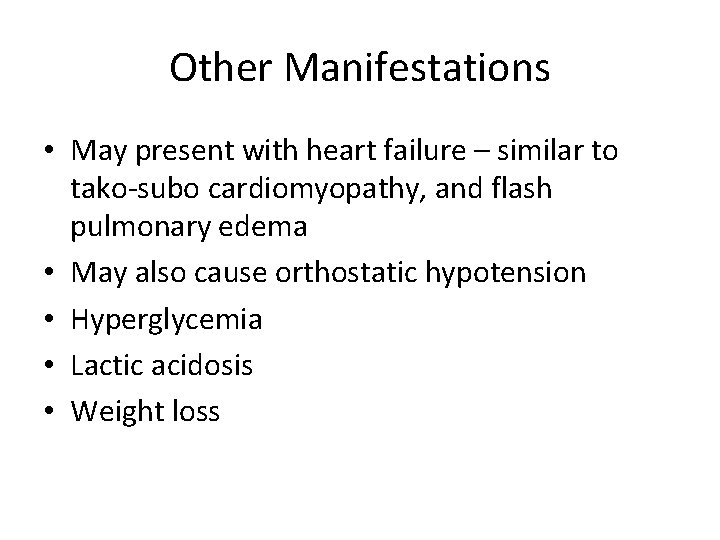 Other Manifestations • May present with heart failure – similar to tako-subo cardiomyopathy, and