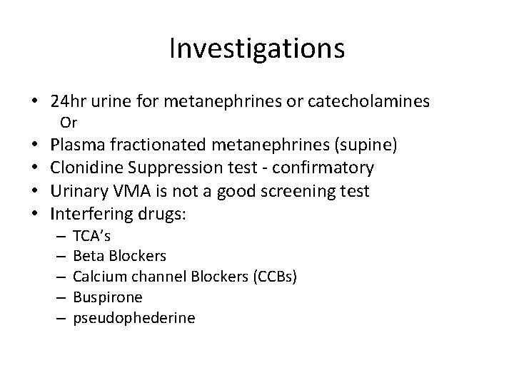 Investigations • 24 hr urine for metanephrines or catecholamines Or • • Plasma fractionated