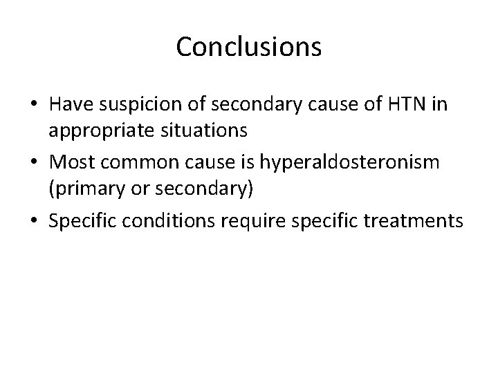 Conclusions • Have suspicion of secondary cause of HTN in appropriate situations • Most