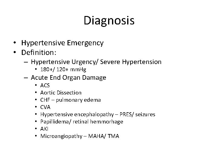 Diagnosis • Hypertensive Emergency • Definition: – Hypertensive Urgency/ Severe Hypertension • 180+/ 120+